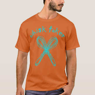 Whisk Taker Funny Bake Themed Baking Pub Kuchen Wh T-Shirt