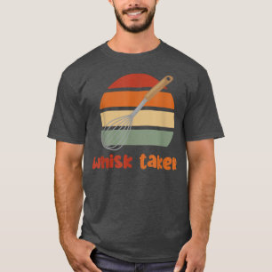 Whisk Taker Funny Bake Themed Baking Pub Kuchen Wh T-Shirt