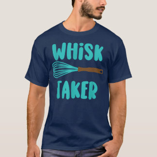 Whisk Taker Funny Bake Themed Baking Pub Kuchen Wh T-Shirt