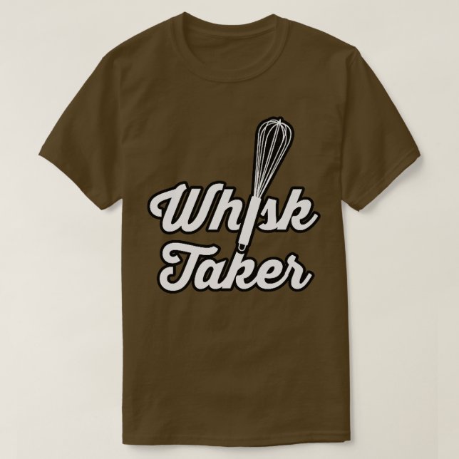 Whisk Taker Funny Baking Pun Baker Cook Koch Idee T-Shirt (Design vorne)