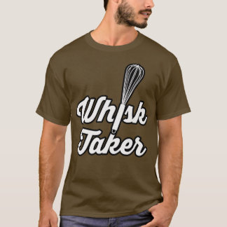 Whisk Taker Funny Baking Pun Baker Cook Koch Idee T-Shirt
