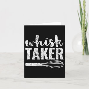 Whisk Taker Lustiges König-Pun-Shirt Geschenk Karte