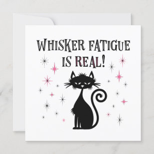 Whisker Ermüdung ist echt lustiges Cat Sprichwort