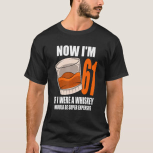Whiskey Birthday Party 61 Year Old If I Were A Whi T-Shirt