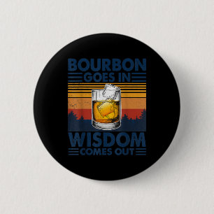 Whiskey Bourbon geht in Weisheit kommt heraus Button