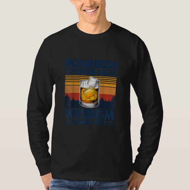 Whiskey Bourbon geht in Weisheit kommt heraus T-Shirt (Vorderseite)