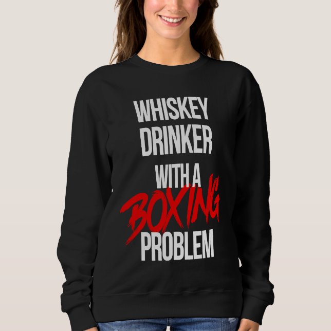 Whiskey Drinker With a Boxing Problem  Workout Box Sweatshirt (Vorderseite)