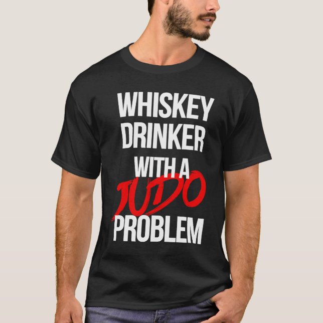 Whiskey Drinker With a Judo Problem  Judoka Workou T-Shirt (Vorderseite)