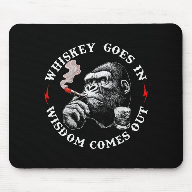 Whiskey Goes In Wisdom Comes Out Funny Monkey (on  Mousepad (Vorne)