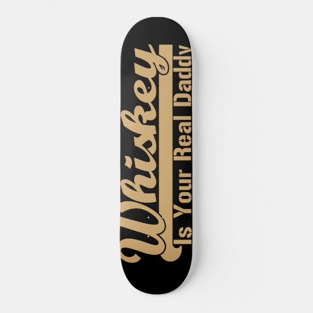 Whiskey ist dein richtiger Papa Skateboard (Vorderseite)