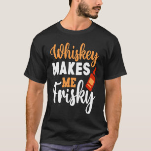 Whiskey macht mich zu Frisky Funny Whiskey trinken T-Shirt