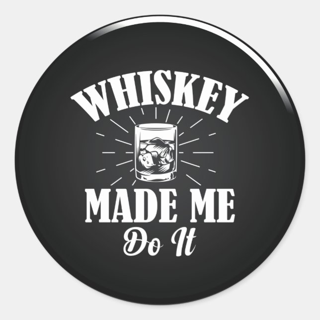 Whiskey machte mich zum klassischen Rundaufkleber Runder Aufkleber (Vorderseite)