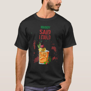 Whiskey sagte, ich könnte Spaß T-Shirt