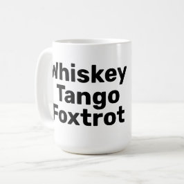 Whiskey Tango Foxtrot Tasse