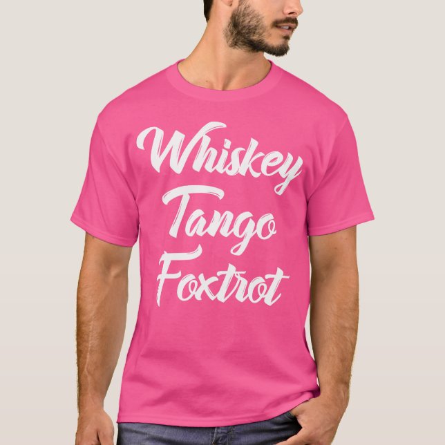 Whiskey Tango Foxtrot Wtf mit weißem Text T-Shirt (Vorderseite)