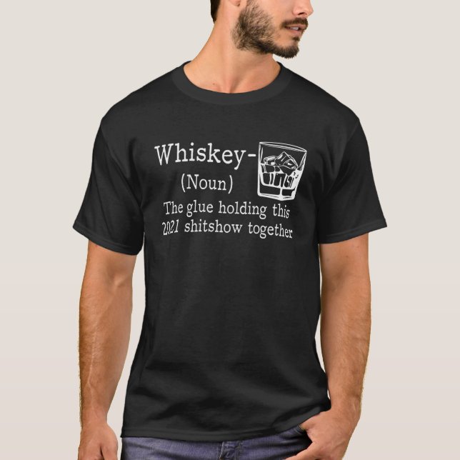 Whiskey The Glue Holding 2021 Show Together, Whisk T-Shirt (Vorderseite)