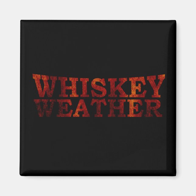 Whiskey weather witzige Redewendungen Geschenke Magnet (Vorne)