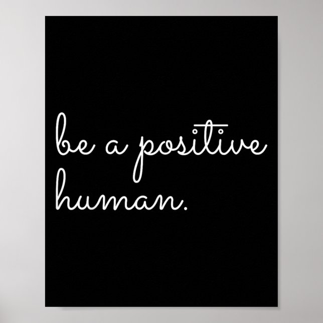 White Be A Sitive Human Motivational Insrational Q Poster (Vorne)
