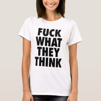 White F ce qu'ils pensent t-shirt de déclaration
