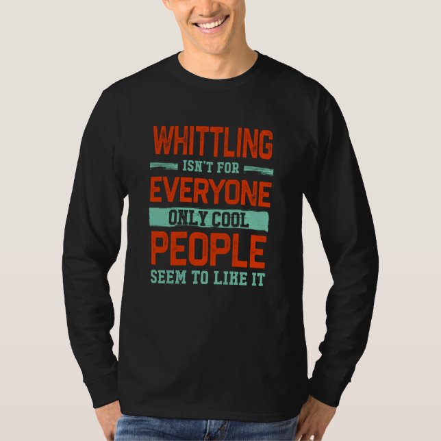 Whittling Isnt For Everyone Whittler Carving Humor T-Shirt (Vorderseite)