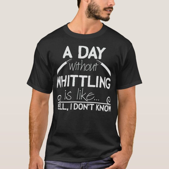 Whittling Saying Joke Wood Whittle T-Shirt (Vorderseite)