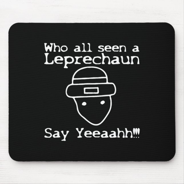 Who All Seen A Leprechaun' Funny St Patricks Day  Mousepad (Vorne)