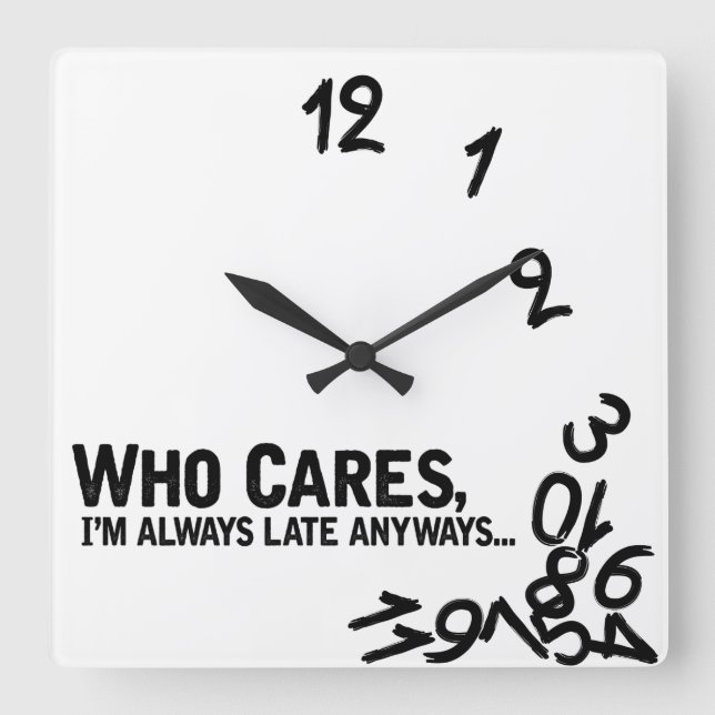 Who cares, I'm always late anyway... Quadratische Wanduhr (Vorderseite)