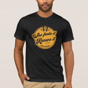Who Feels it Knows it T-Shirt
