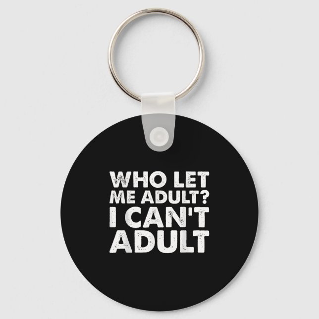 Who Let Me Adult I Cant Adul, Adul.  Schlüsselanhänger (Vorderseite)