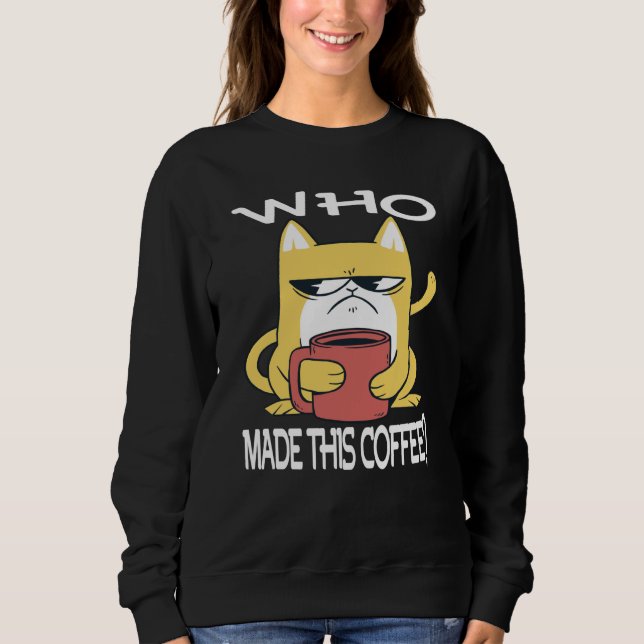 Who Made This Coffee Motivational Inspirational Sa Sweatshirt (Vorderseite)