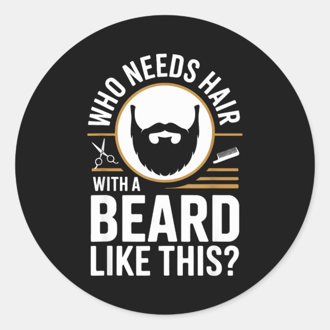 Who Needs Hair With A Beard Like This Men With Bea Runder Aufkleber (Vorderseite)