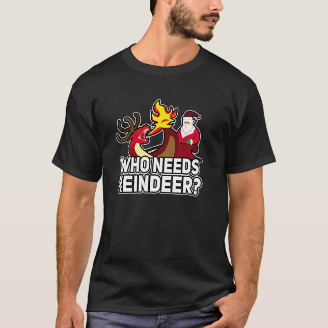 Who Needs Reindeer Dragon Funny Ugly Christmas Pul T-Shirt (Vorderseite)