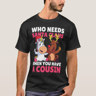 Who needs Santa CLaus when you have a Cousin for C T-Shirt