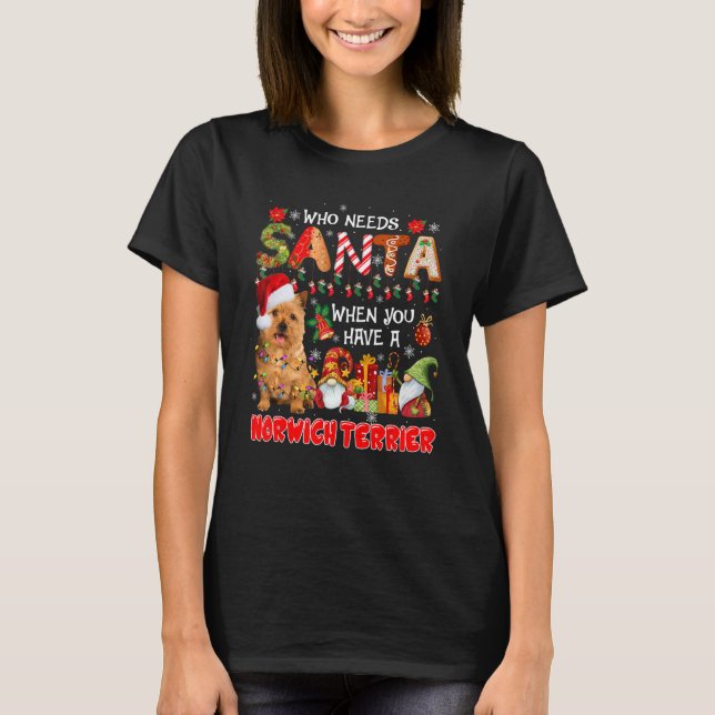 Who Needs Santa When Have A Norwich Terrier Santa  T-Shirt (Vorderseite)