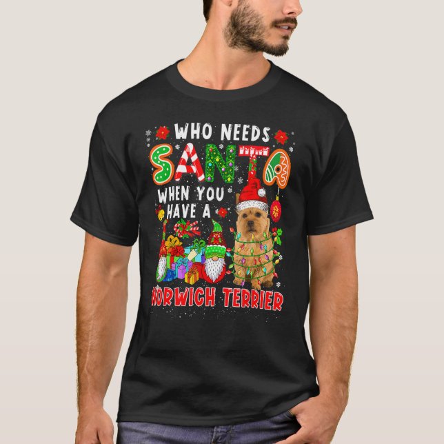 Who Needs Santa When Have A Norwich Terrier Santa  T-Shirt (Vorderseite)
