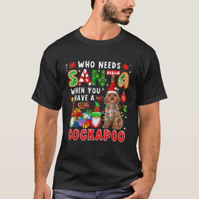 Who Needs Santa When You Have A Cockapoo Santa Dog T-Shirt (Vorderseite)