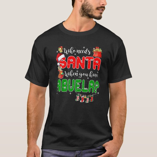 Who Needs Santa When You Have Abuela Santa Family  T-Shirt (Vorderseite)