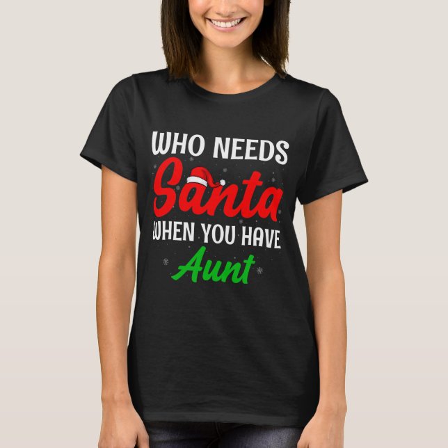 Who Needs Santa When You Have Aunt Christmas T-Shirt (Vorderseite)