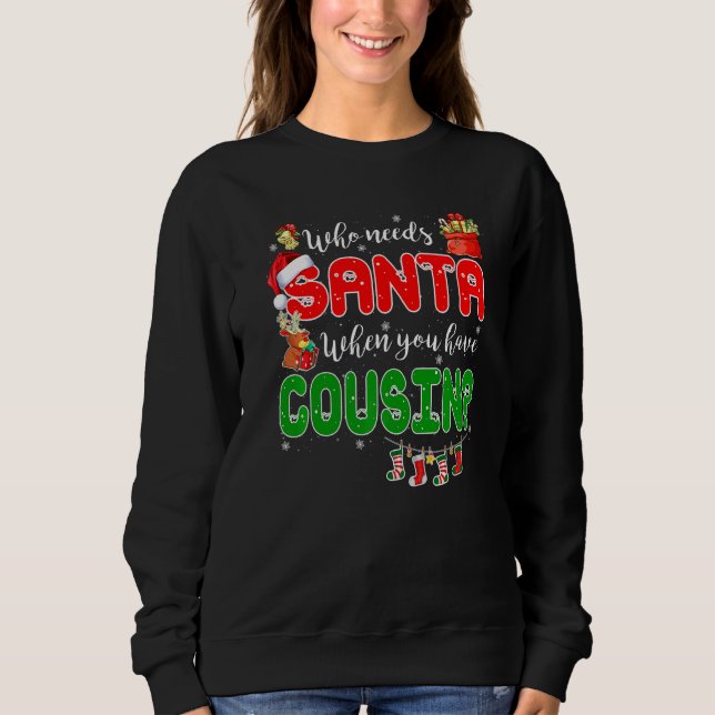 Who Needs Santa When You Have Cousin Santa Family  Sweatshirt (Vorderseite)