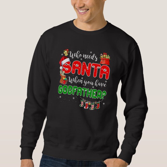 Who Needs Santa When You Have Godfather Santa Fami Sweatshirt (Vorderseite)
