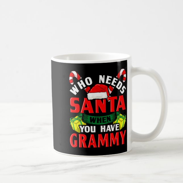 Who Needs Santa When You Have Grammy Christmas  Kaffeetasse (Rechts)