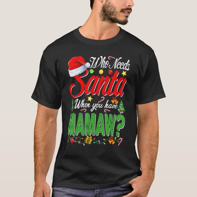 Who Needs Santa When You Have Mamaw Christmas T-Shirt (Vorderseite)