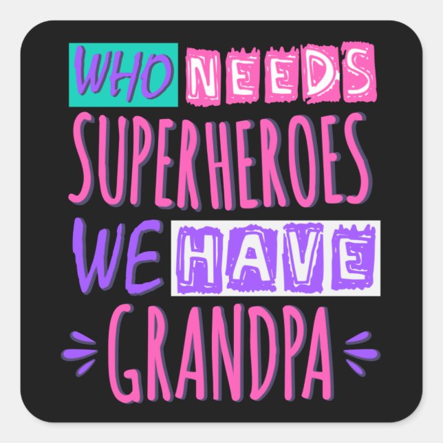 Who needs superheroes we have grandpa quadratischer aufkleber (Vorderseite)