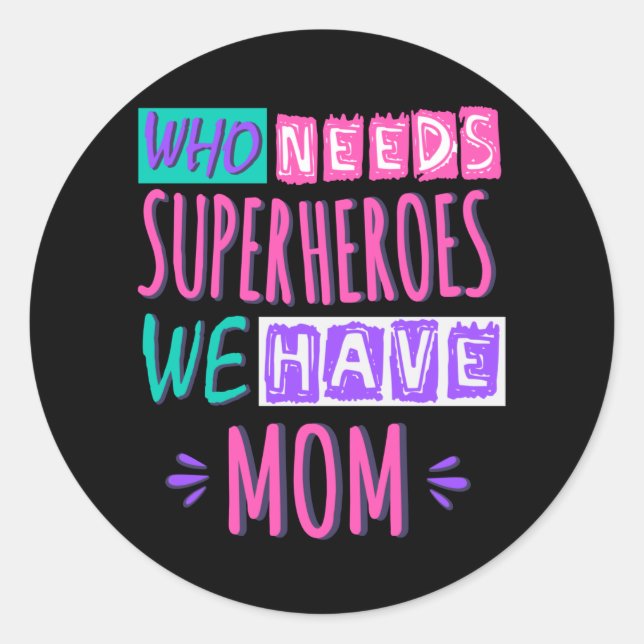 Who needs superheroes we have mom runder aufkleber (Vorderseite)