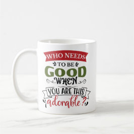 Who Needs To Be Good Adorable Kaffeetasse