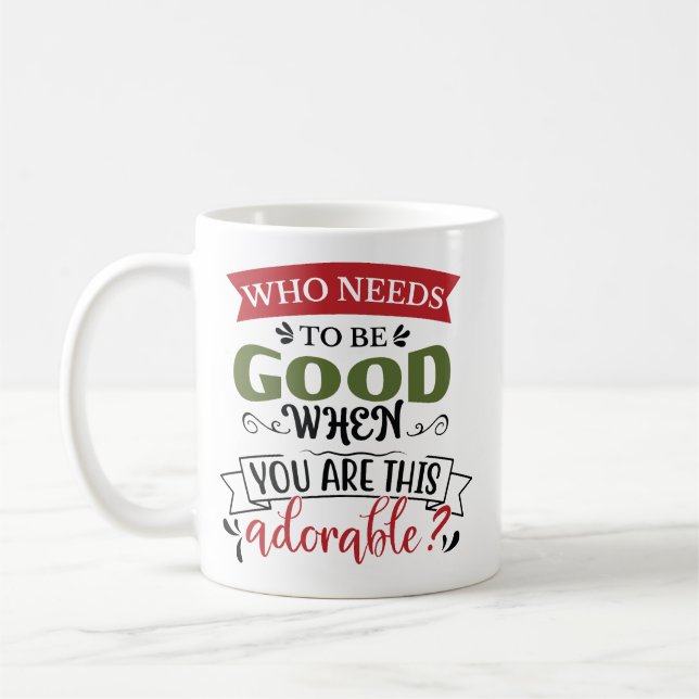 Who Needs To Be Good Adorable Kaffeetasse (Links)