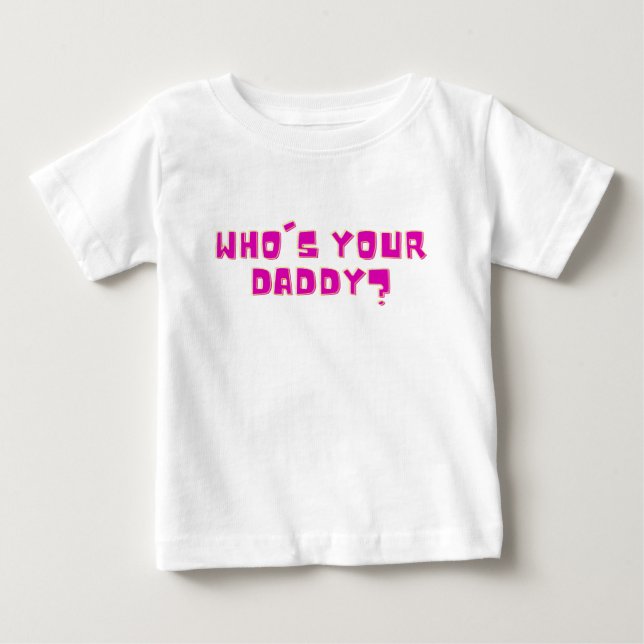 Who’s Your Daddy Bold Funny  Baby T-shirt (Vorderseite)