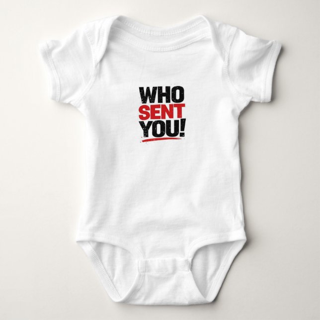Who Sent You! Baby Body Suit (Devant)