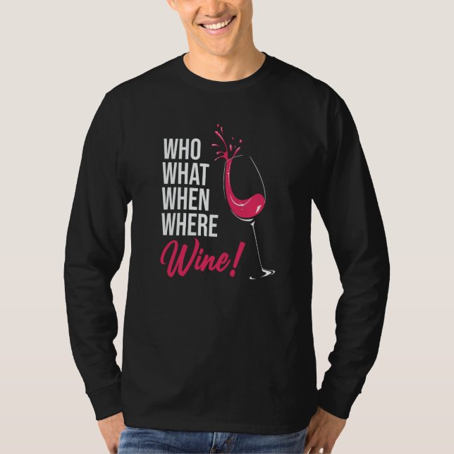 Who What When Wine Drinking Drinker Sayings Graphi T-Shirt (Vorderseite)