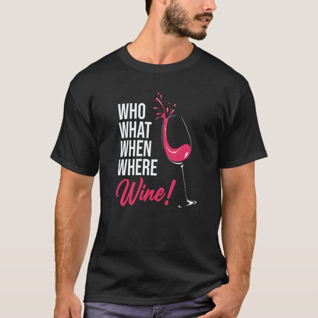 Who What When Wine Drinking Drinker Sayings Graphi T-Shirt (Vorderseite)